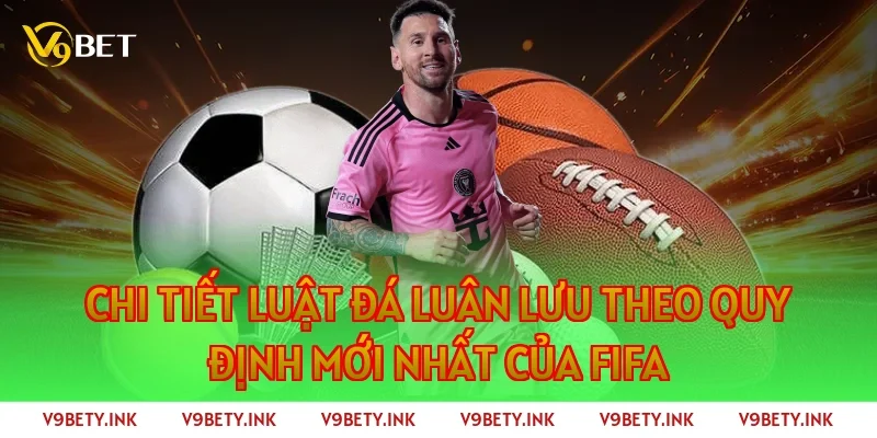 Chi tiết luật đá luân lưu theo quy định mới nhất của FIFA
