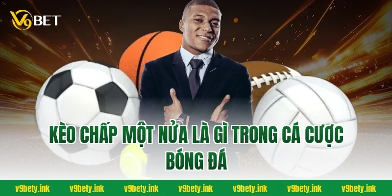 Kèo chấp một nửa là gì trong cá cược bóng đá